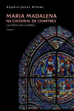 MARIA MADALENA E OS VITRAIS DE CHARTRES